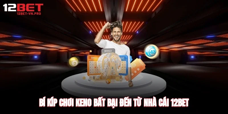 Bí kíp chơi keno bất bại đến từ nhà cái 12BET