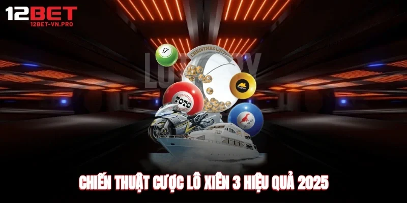 Chiến thuật cược lô xiên 3 hiệu quả 2025