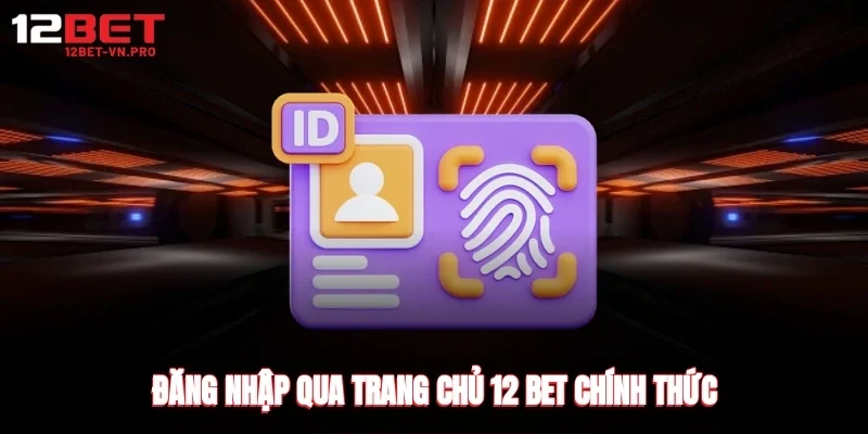 đăng nhập qua trang chủ 12 bet chính thức