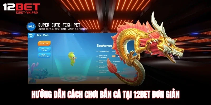 Hướng dẫn cách chơi bắn cá tại 12bet đơn giản