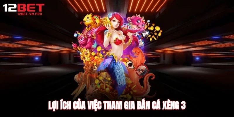 Lợi ích của việc tham gia bắn cá xèng 3