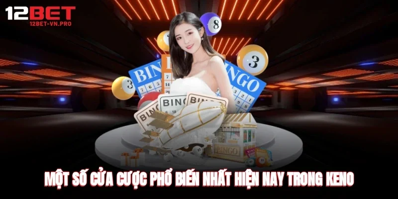 Một số cửa cược phổ biến nhất hiện nay trong keno