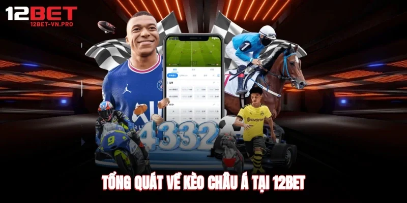Tổng quát về kèo châu á tại 12bet